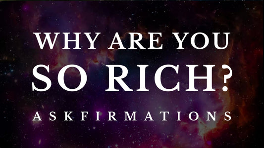 Why Am I / Why Are You So Rich? Wealth Askfirmations