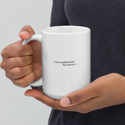 "I was manifested by this person" mug (single mug)